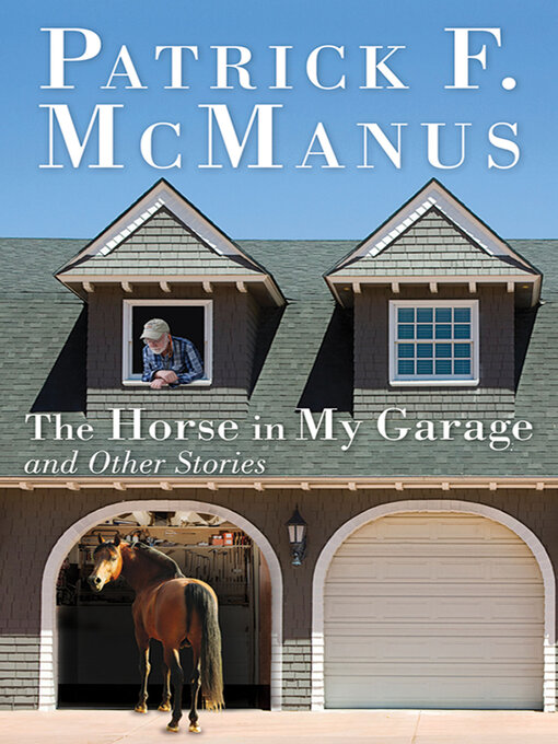 Title details for The Horse in My Garage and Other Stories by Patrick F. McManus - Available